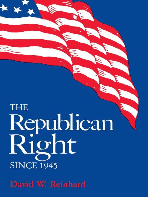Title details for The Republican Right since 1945 by David W. Reinhard - Available